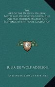 the art of the dresden gallery, notes and observations upon the old and modern masters and paintings in the royal collection