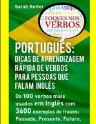 Portugues: Dicas de Aprendizagem Rapida de Verbos para Pessoas que Falam Ingles.: Os 100 verbos mais usados em Português com 3600 (en Portugués)