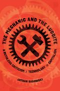 The Mechanic and the Luddite: A Ruthless Criticism of Technology and Capitalism
