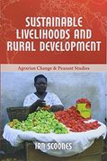 Sustainable Livelihoods and Rural Development (Agrarian Change and Peasant Studies)