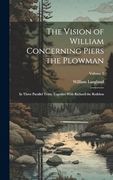 The Vision of William Concerning Piers the Plowman: In Three Parallel Texts; Together With Richard the Redeless; Volume 2 (en Inglés)