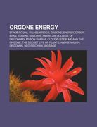 orgone energy: space ritual, wilhelm reich, orgone, energy, orson bean, eugene mallove, american college of orgonomy, myron sharaf, c (en Inglés)