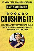 Crushing It! How Great Entrepreneurs Build Their Business and Influence-And how you Can, too (en Inglés)