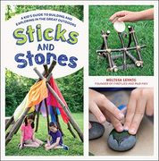 Sticks and Stones: A Kid's Guide to Building and Exploring in the Great Outdoors (en Inglés)