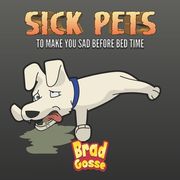 Sick Pets: To Make You Sad Before Bed Time