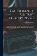 Two Fifteenth-century Cookery-books: Harleian Ms.279 (ab.1430), & Harl. Ms.4016 (ab.1450), With Extracts From Ashmole Ms.1429 Laud Ms.553, & Douce Ms. (en Inglés)