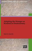 Adopting the Stranger as Kindred in Deuteronomy (Ancient Israel and its Literature) (en Inglés)