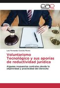 Voluntarismo Tecnológico y sus Aporías de Reductividad Jurídica: Algunas Respuestas Centrales Desde la Objetividad y Practicidad del Derecho