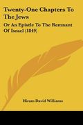twenty-one chapters to the jews: or an epistle to the remnant of israel (1849) (en Inglés)