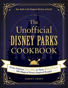 The Unofficial Disney Parks Cookbook: From Delicious Dole Whip to Tasty Mickey Pretzels, 100 Magical Disney-Inspired Recipes (Unofficial Cookbook) (en Inglés)
