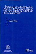 Historia de la Codificación Civil del Estado de Luisiana y su Influencia en el Código Civil Argentino (in Spanish)