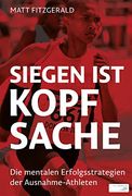 Siegen ist Kopfsache: Die Mentalen Erfolgsstrategien der Ausnahme-Athleten (in German)