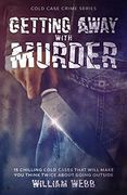 Getting Away With Murder: 15 Chilling Cold Cases That Will Make you Think Twice About Going Outside (Cold Case Crime) (en Inglés)
