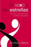 El Sexo Y Las Estrellas: Armoniza Cósmicamente Tu Relación de Pareja