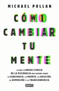 Cómo Cambiar Tu Mente / How to Change Your Mind: Lo Que La Nueva Ciencia de la Psicodelia Nos Enseña Sobre La Conciencia, La Muerte, La Adicción, La D
