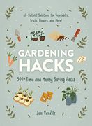 Gardening Hacks: 300+ Time and Money Saving Hacks (en Inglés)