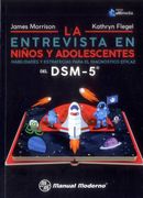 La Entrevista en Niños y Adolescentes. Habilidades y Estrategias Para el Diagnostico Eficaz del Dsm-5