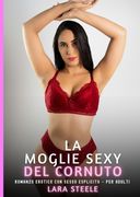 La Moglie Sexy del Cornuto: Romanzo Erotico con Sesso Esplicito - per Adulti.DE (en Italiano)