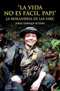 La Vida no es Fácil, Papi. La Holandesa de Las Farc