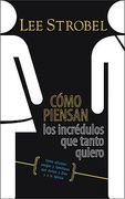 como piensan los incredulos que tanto quiero: como alcanzar amigos y familiares que evitan a dios y a la iglesia