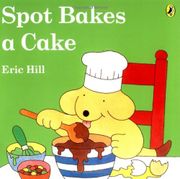 Spot Bakes a Cake (libro en Inglés) - Eric Hill - Puffin
