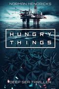 Hungry Things: A Deep Sea Thriller (en Inglés)