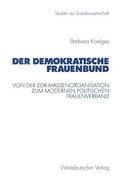 Der Demokratische Frauenbund: Von Der Ddr-Massenorganisation Zum Modernen Politischen Frauenverband (en Alemán)