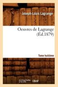 Oeuvres de Lagrange. Tome Huitième (Éd.1879) (in French)