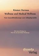 Wellness und Medical Wellness: Vom Gesundheitskonzept zum Lifestyleprodukt (in German)