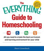 The Everything® Guide to Homeschooling: All you need to create the best curriculum and learning environment for your child