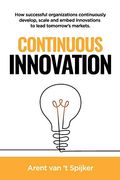 Continuous Innovation: How Successful Organizations Continuously Develop, Scale, and Embed Innovations to Lead Tomorrow'S Markets (en Inglés)