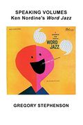 Speaking Volumes: Ken Nordine's Word Jazz (en Inglés)
