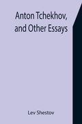 Anton Tchekhov, and Other Essays (en Inglés)