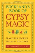 Buckland's Book of Gypsy Magic: Travelers' Stories, Spells, and Healings (en Inglés)