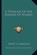 a textbook of the diseases of women (en Inglés)