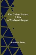 The Guinea Stamp: A Tale of Modern Glasgow (en Inglés)