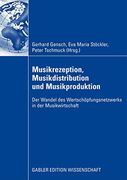 Musikrezeption, Musikdistribution und Musikproduktion: Der Wandel des Wertschöpfungsnetzwerks in der Musikwirtschaft (en Alemán)