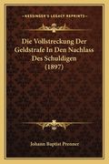 Die Vollstreckung Der Geldstrafe In Den Nachlass Des Schuldigen (1897) (en Alemán)