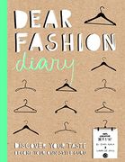 Dear Fashion Diary: Discover Your Taste-Become Your Own Fashion Guru