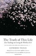 The Truth of This Life: Zen Teachings on Loving the World as it is (en Inglés)