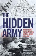 The Hidden Army - Mi9's Secret Force and the Untold Story of D-Day 