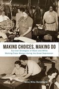 Making Choices, Making Do: Survival Strategies of Black and White Working-Class Women During the Great Depression (en Inglés)