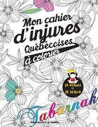Mon Cahier d'Injures Québécoises À Colorier: Le Premier Cahier de Coloriage Adulte Québécois Avec Injures Et Jurons (en Francés)