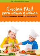 Cocina Fácil Para Chicos Y Chicas: Recetas Simples, Ricas... ¡Y Divertidas!