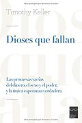 Dioses que fallan: Las promesas vacías del dinero, el sexo y el poder, y la única esperanza verdadera