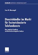 Dienstehändler im Markt für Festnetzbasierte Telefondienste: Eine Empirisch Fundierte Wettbewerbsstrategische Analyse (en Alemán)