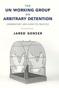 The un Working Group on Arbitrary Detention: Commentary and Guide to Practice 