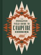 The Pendleton Field Guide to Campfire Cooking (Pendleton x Chronicle Books) (en Inglés)