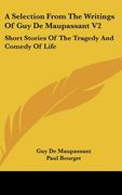 a selection from the writings of guy de maupassant v2: short stories of the tragedy and comedy of life (en Inglés)