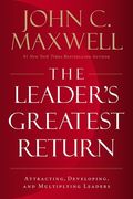 The Leader's Greatest Return: Attracting, Developing, and Multiplying Leaders (en Inglés)